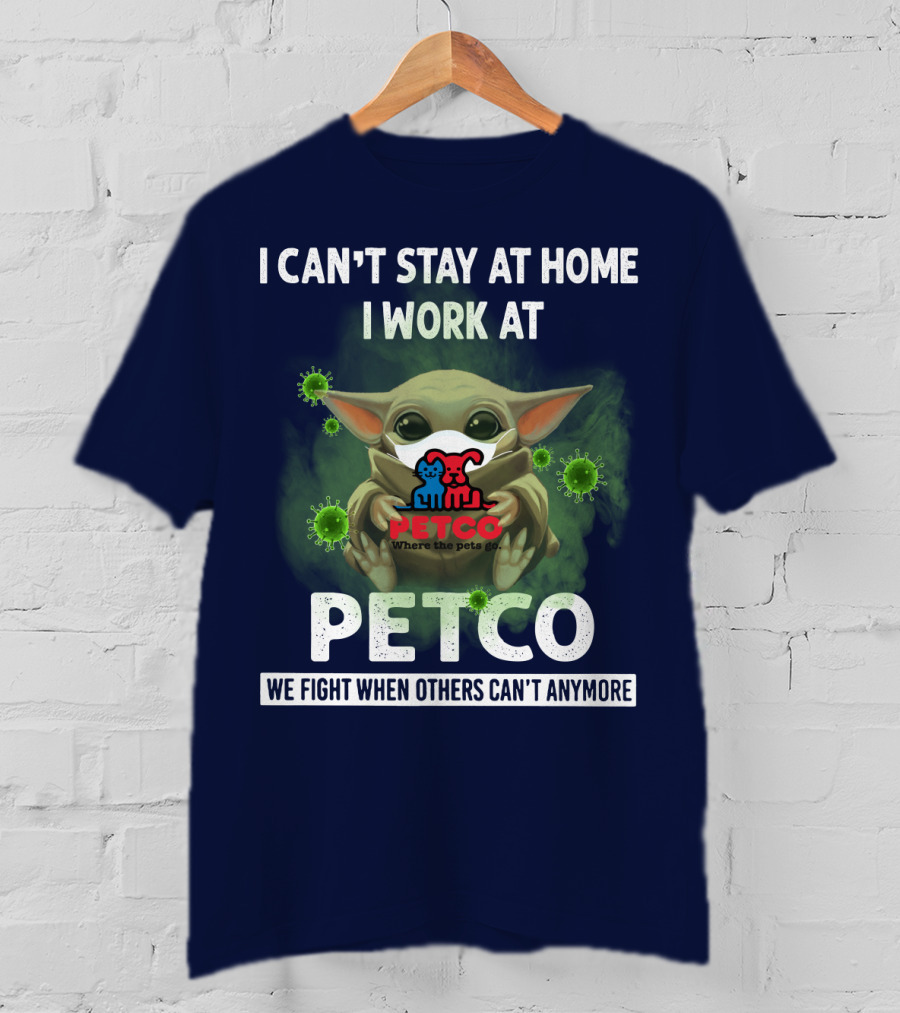 I Can't Stay At Home I Work At Petco We Fight When Others Can't Anymore T-Shirt