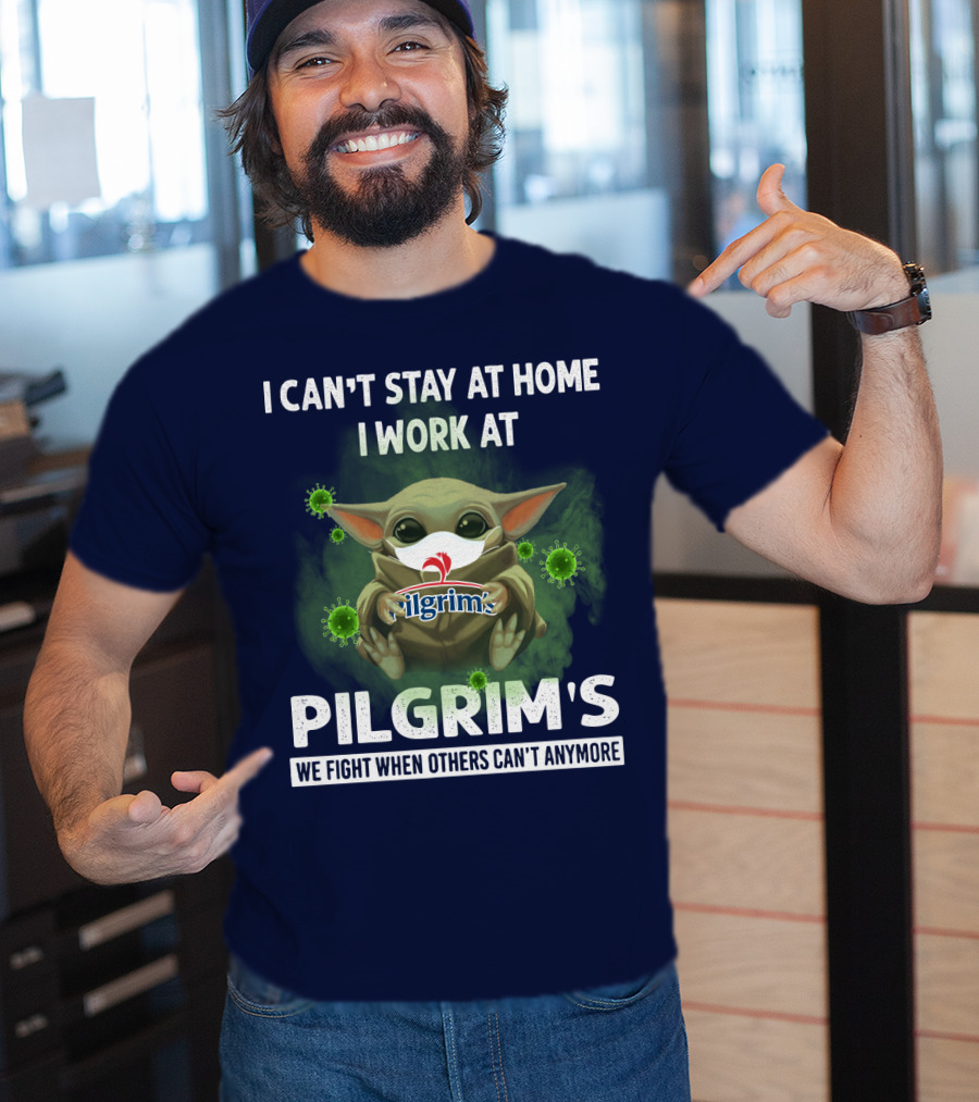 I Can't Stay At Home I Work At Pilgrim's We Fight When Others Can't Anymore T-Shirt