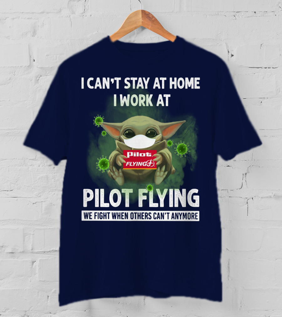 I Can't Stay At Home I Work At Pilot Flying J We Fight When Others Can't Anymore T-Shirt