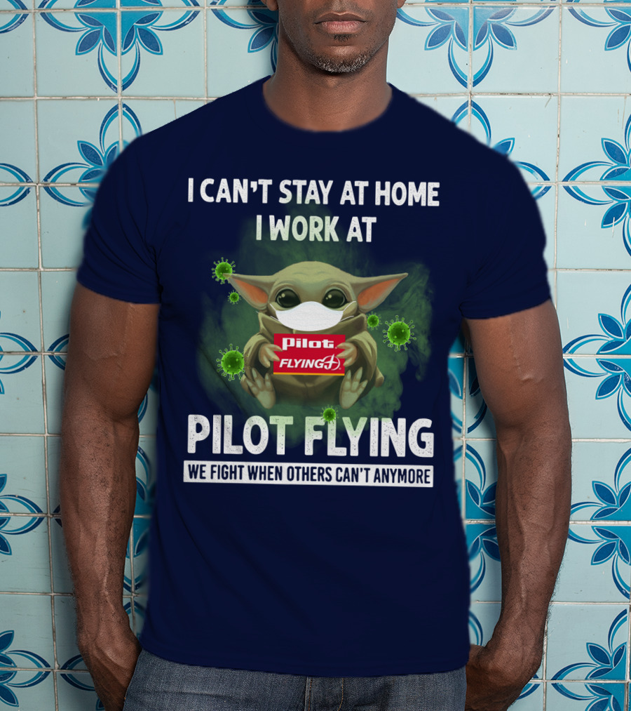 I Can't Stay At Home I Work At Pilot Flying J We Fight When Others Can't Anymore T-Shirt
