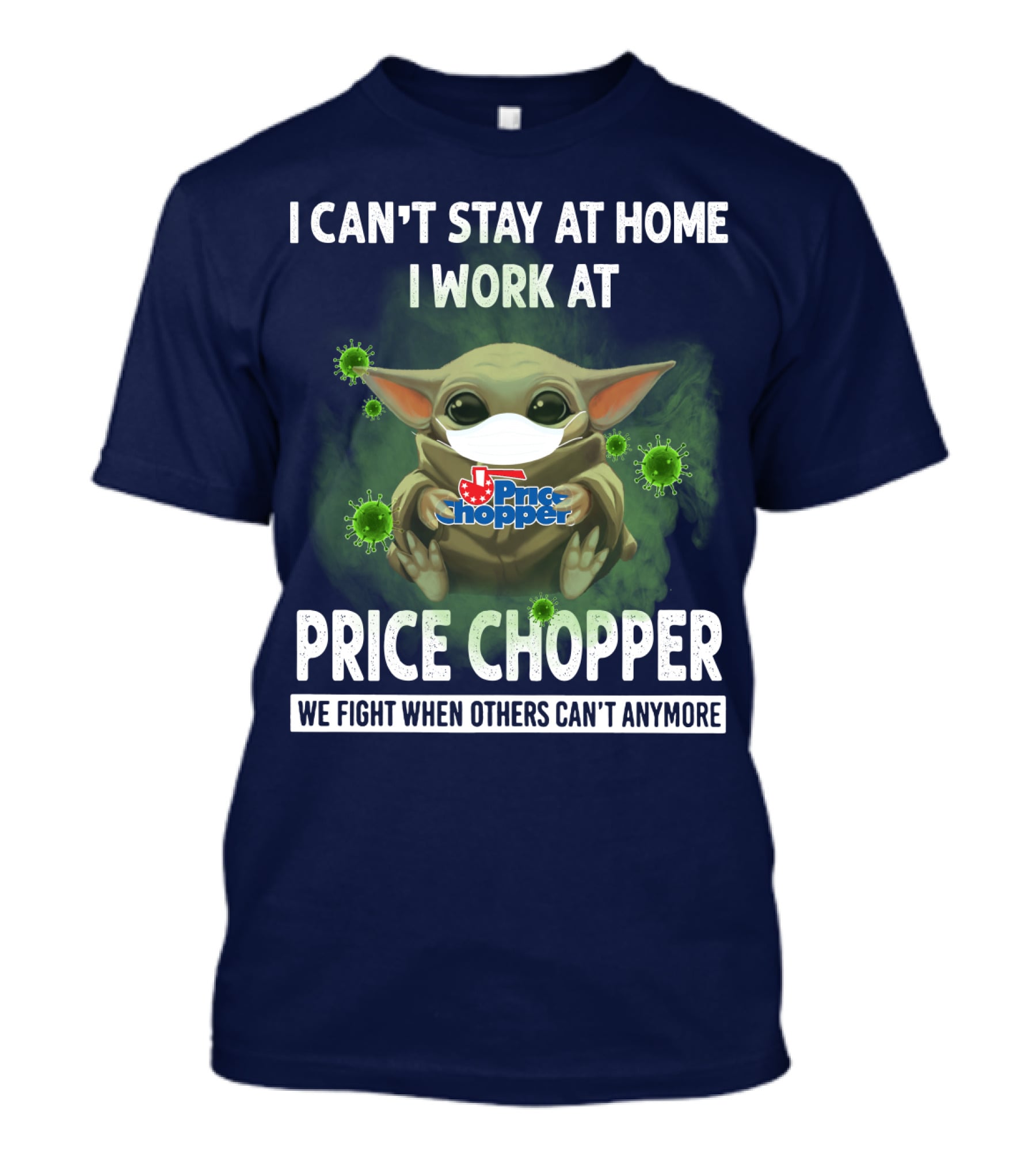 I Can't Stay At Home I Work At Price Chopper We Fight When Others Can't Anymore T-Shirt