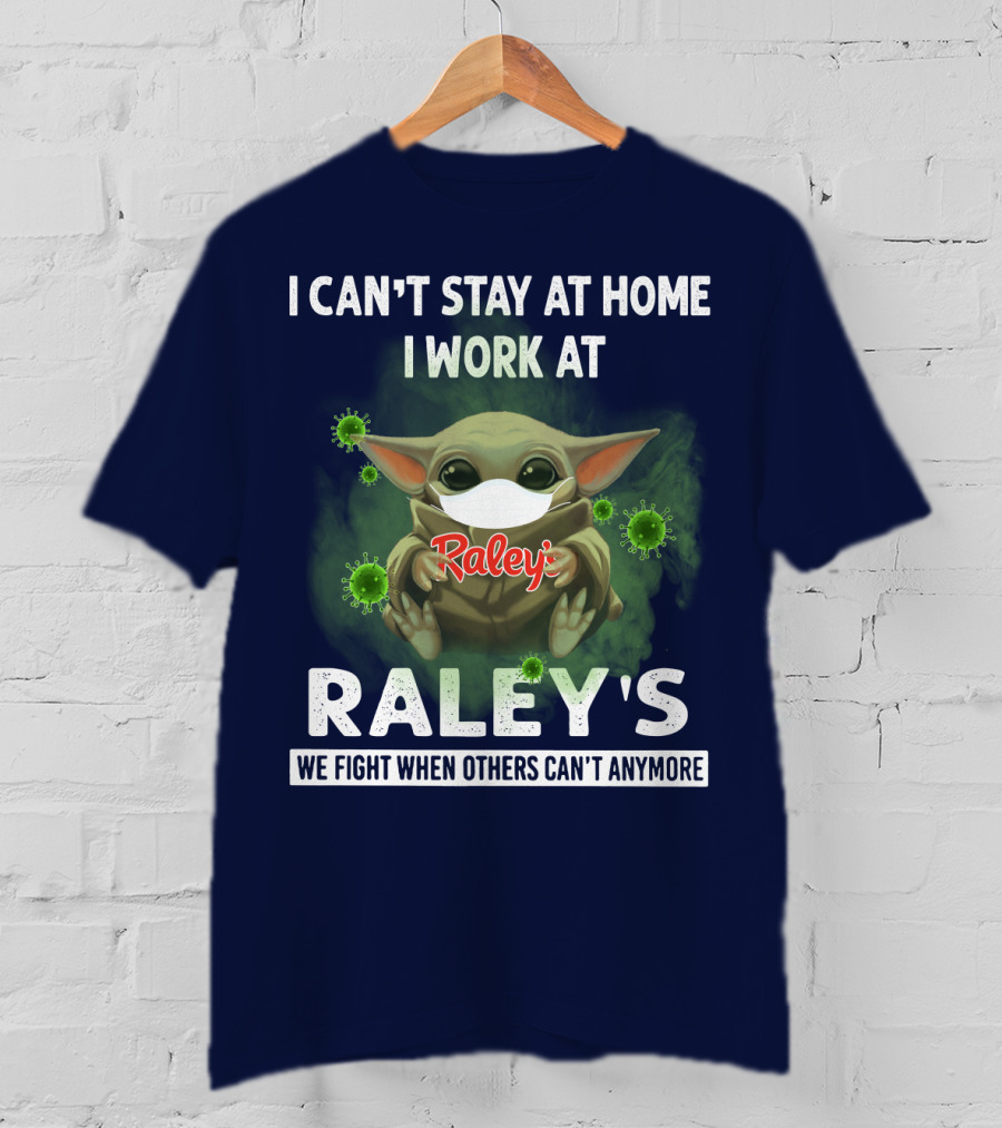 I CAN'T STAY AT HOME I WORK AT RALEY'S WE FIGHT WHEN OTHERS CAN'T ANYMORE Baby Yoda Masked Virus T-Shirt