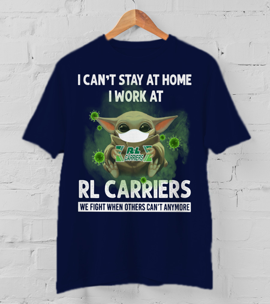 I Can't Stay At Home I Work At Rl Carriers We Fight When Others Can't Anymore T-Shirt