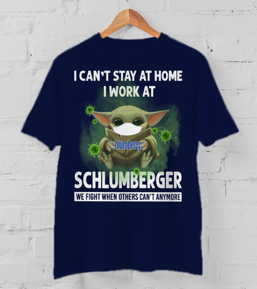 I Can't Stay At Home I Work At Schlumberger We Fight When Others Can't Anymore T-Shirt