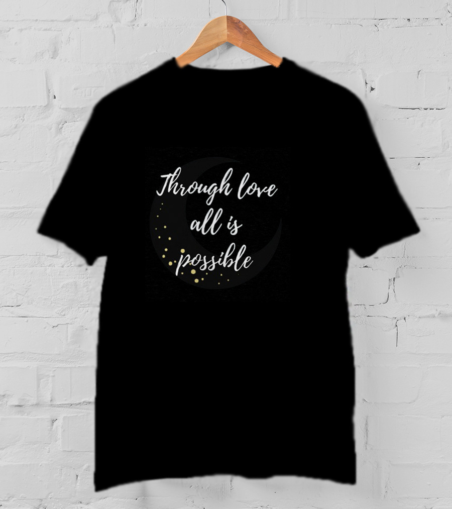 Through Love All Is Possible Moon And Stars T-Shirt