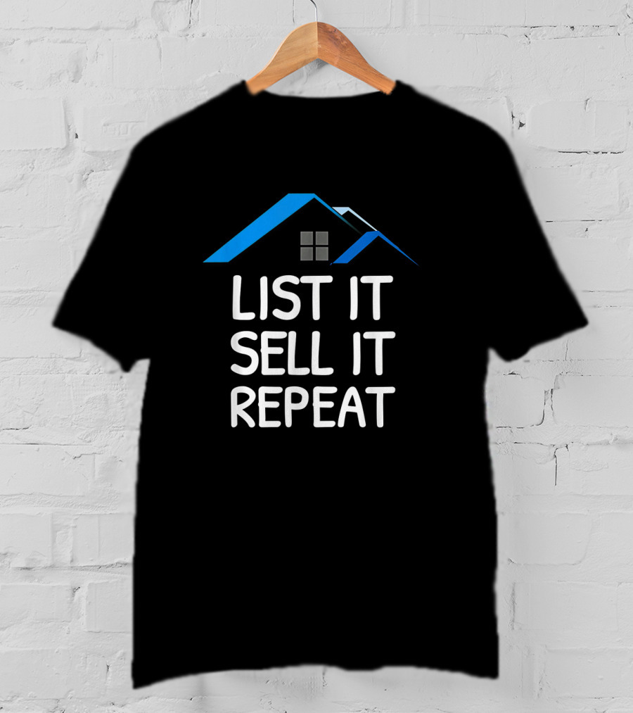 List It Sell It Repeat Real Estate Agent With House Roof T-Shirt