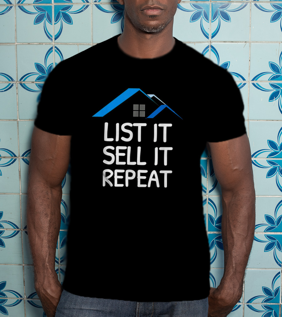 List It Sell It Repeat Real Estate Agent With House Roof T-Shirt