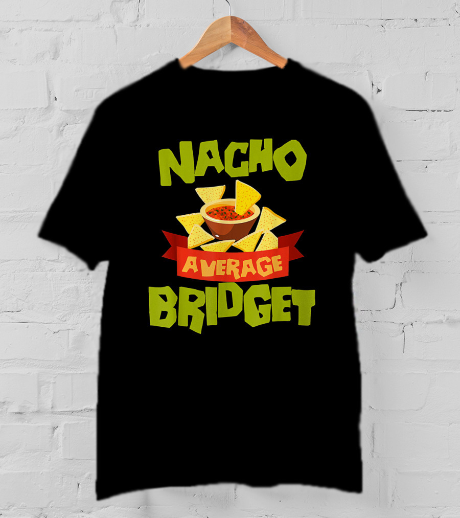 NACHO AVERAGE BRIDGET Personalized Name Nachos And Salsa T-Shirt