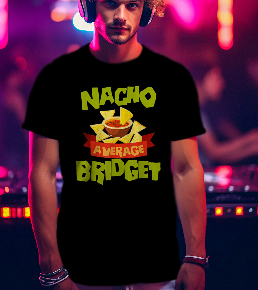 NACHO AVERAGE BRIDGET Personalized Name Nachos And Salsa T-Shirt