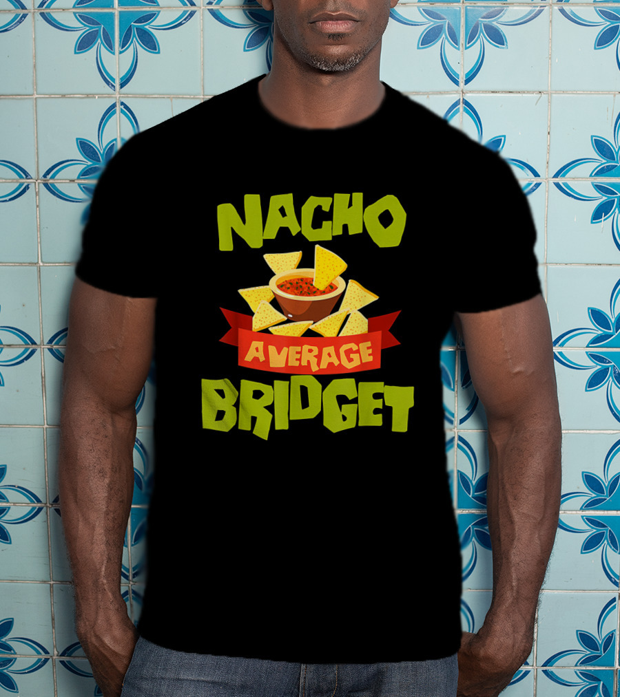 NACHO AVERAGE BRIDGET Personalized Name Nachos And Salsa T-Shirt