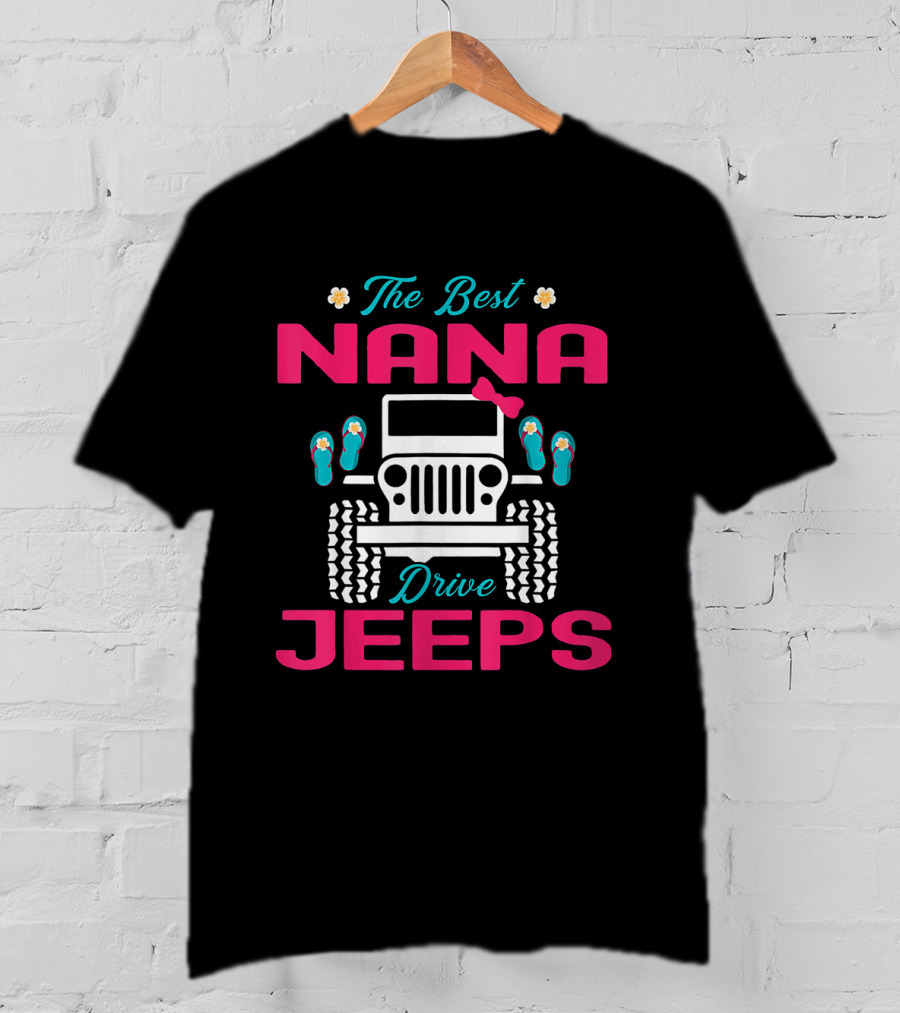 The Best Nana Drive Jeeps With Cute Flip Flop And Jeep Elements T-Shirt