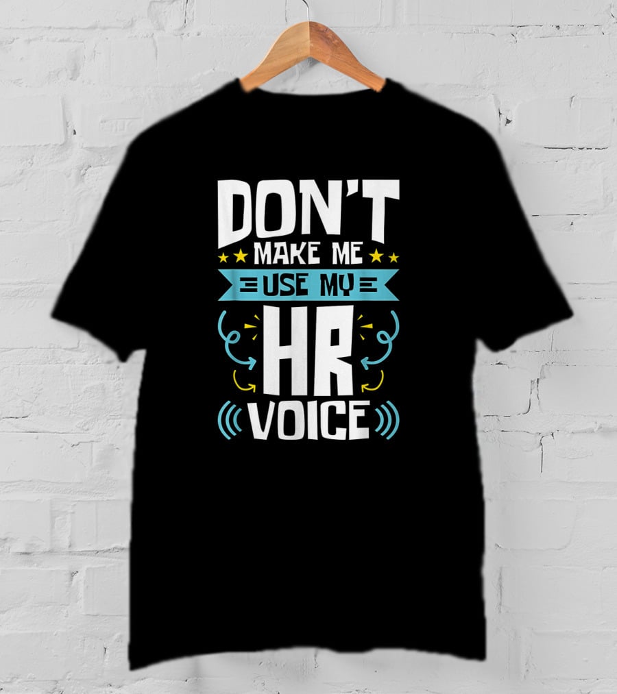 Don't Make Me Use My HR Voice Funny Human Resources Humor Stars Arrows Sound Waves T-Shirt