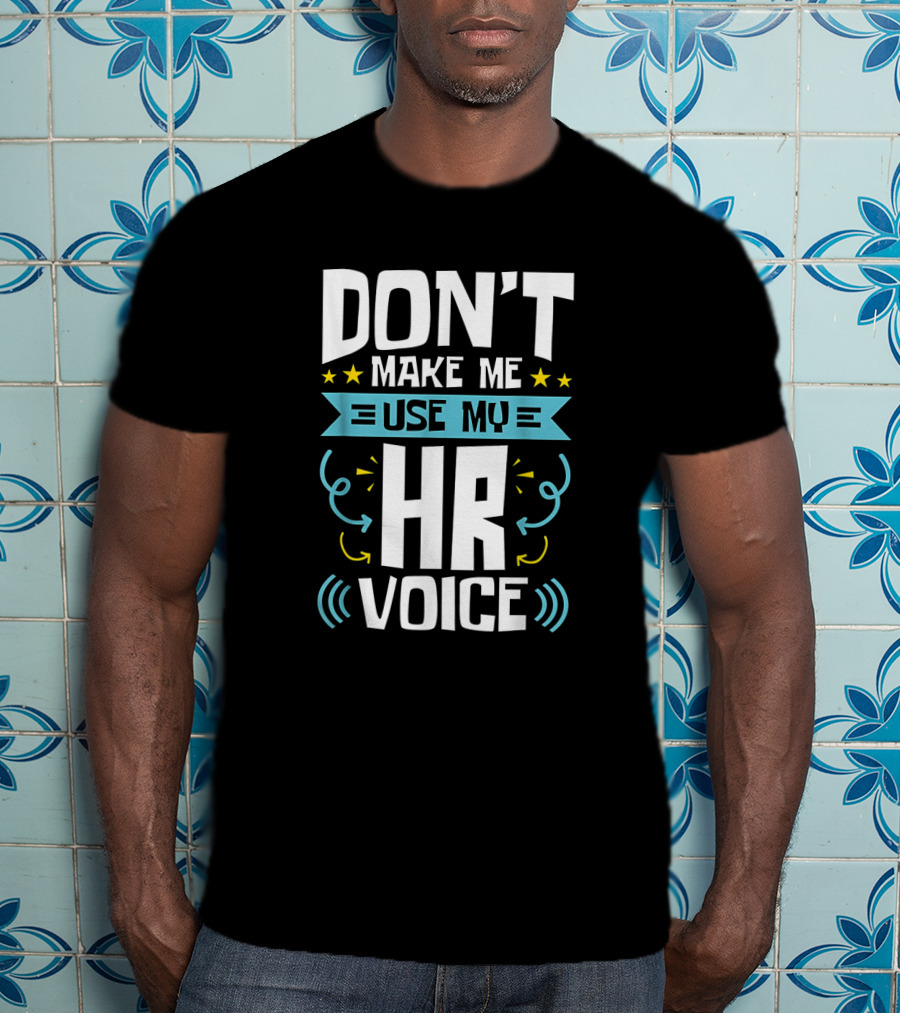 Don't Make Me Use My HR Voice Funny Human Resources Humor Stars Arrows Sound Waves T-Shirt