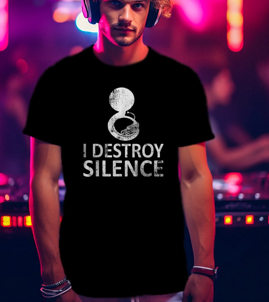 Sousaphone Musical Marching Band Humor I Destroy Silence Fun T-Shirt