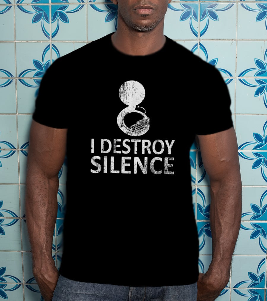 Sousaphone Musical Marching Band Humor I Destroy Silence Fun T-Shirt