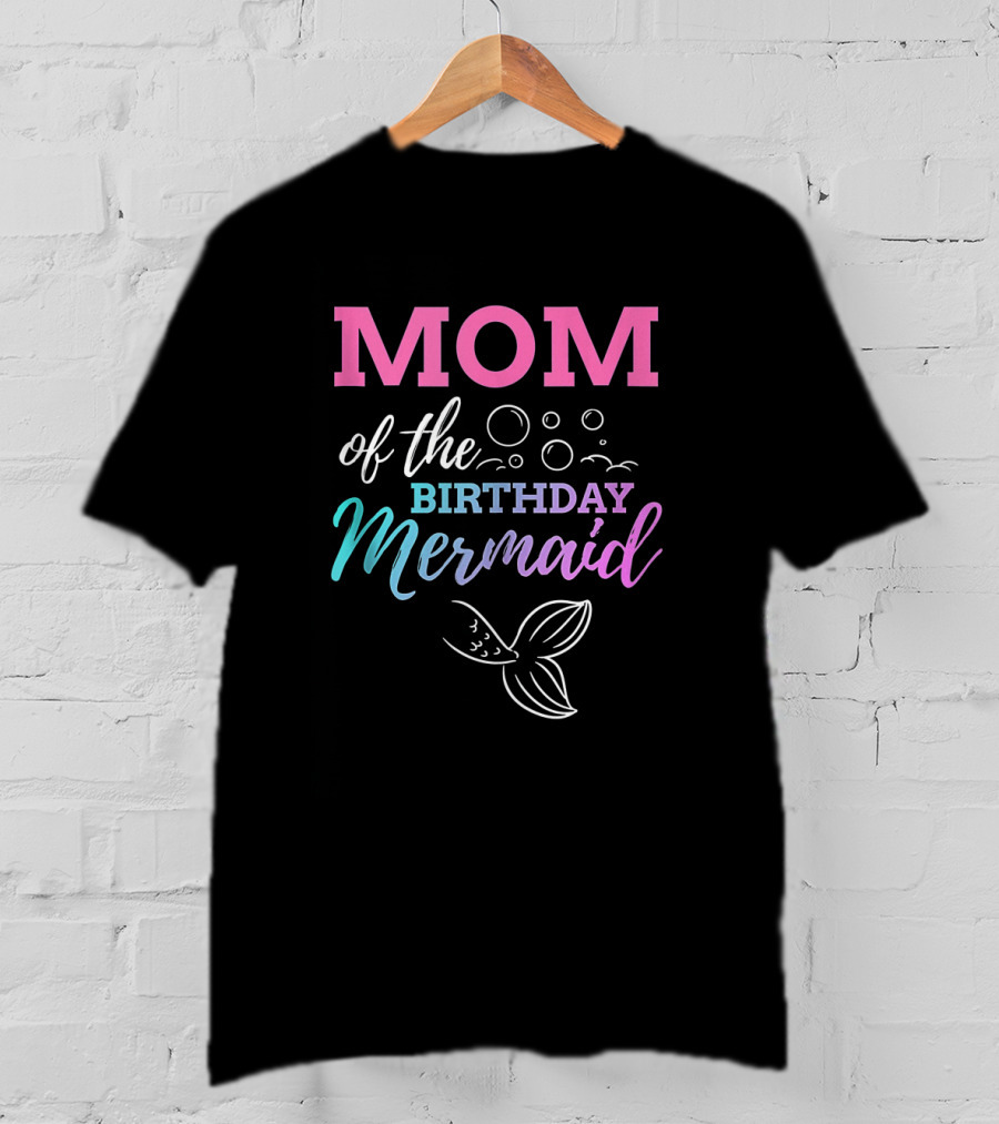 Mom Of The Birthday Mermaid With Bubbles And Tail T-Shirt