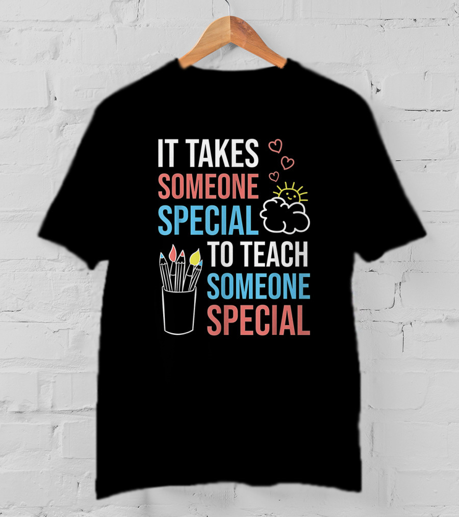 It Takes Someone Special To Teach Someone Special Paraprofessional Special Ed Teacher Parapro T-Shirt
