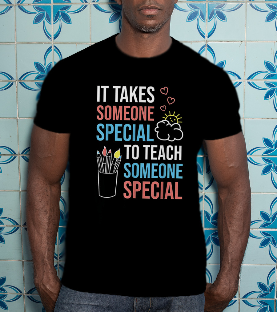 It Takes Someone Special To Teach Someone Special Paraprofessional Special Ed Teacher Parapro T-Shirt