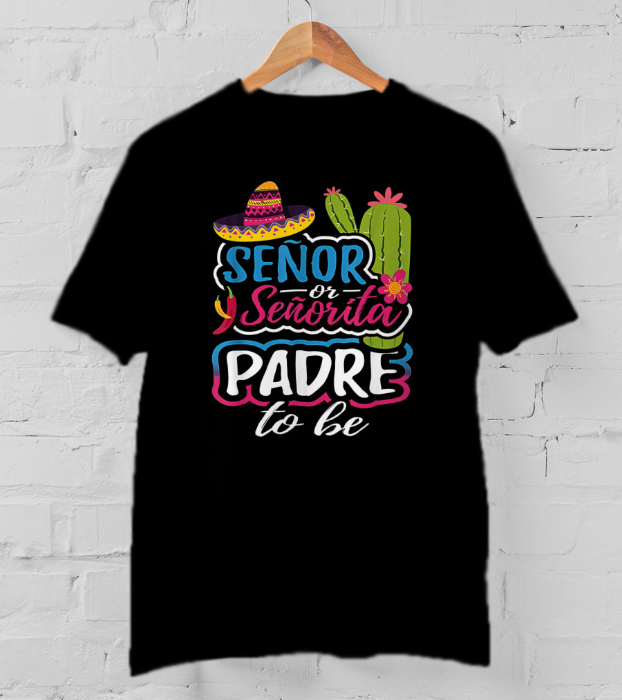 Senor Or Senorita Padre To Be Gender Reveal Mexican Fiesta Sombrero Cactus T-Shirt