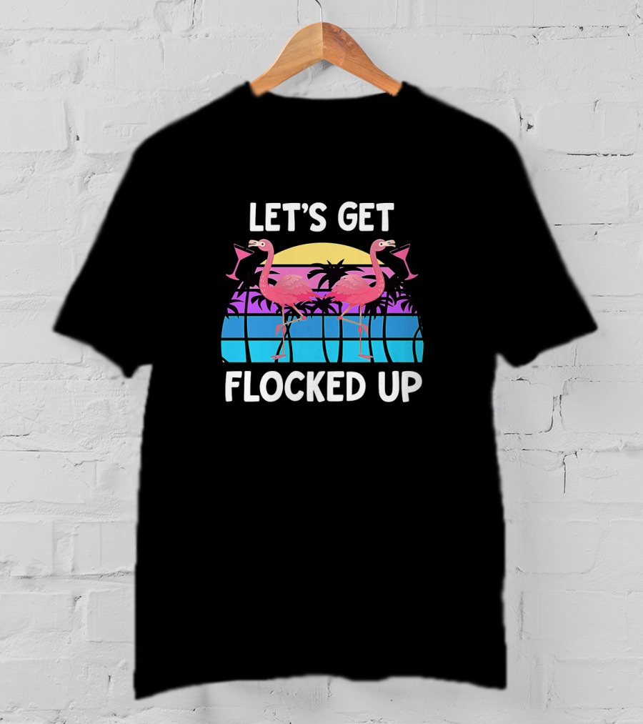 Let's Get Flocked Up Flamingo Sunset Party Vacation Pun T-Shirt