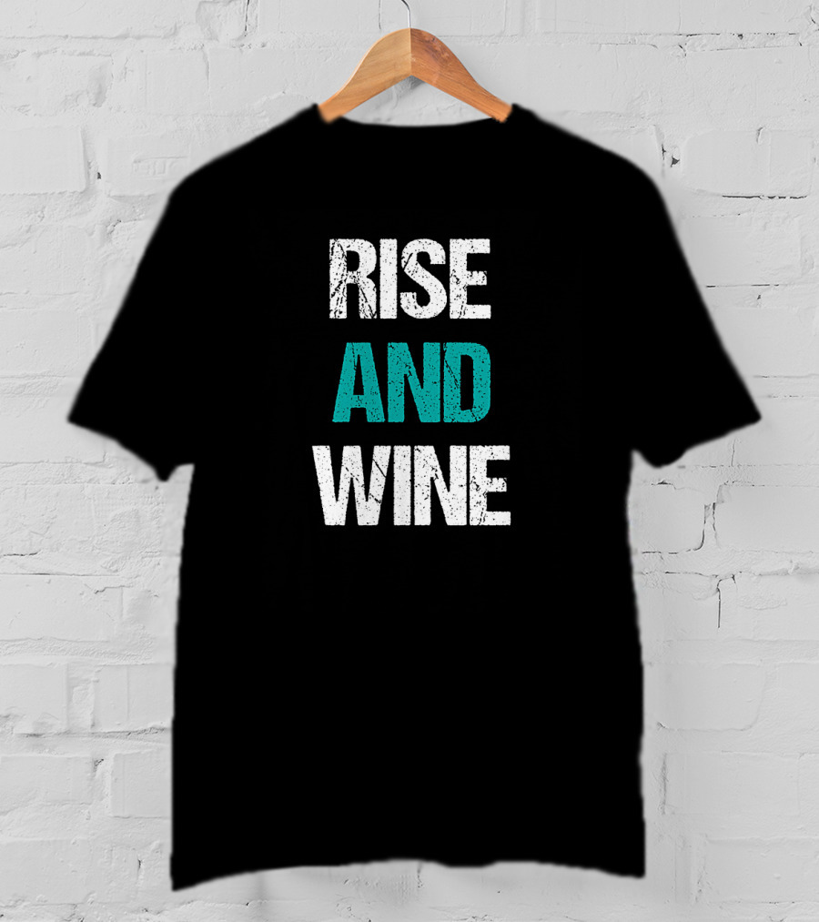 Rise And Wine Funny Drinking Sarcastic Phrase T-Shirt