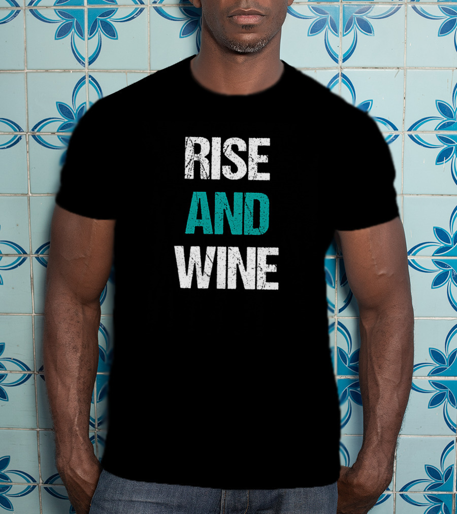 Rise And Wine Funny Drinking Sarcastic Phrase T-Shirt