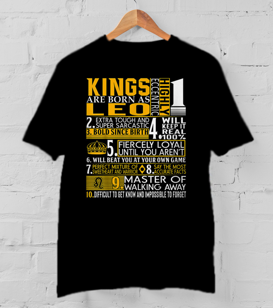 Kings Are Born As Leo: Highly Eccentric Bold Fiercely Loyal Perfect Mixture Impossible To Forget T-Shirt