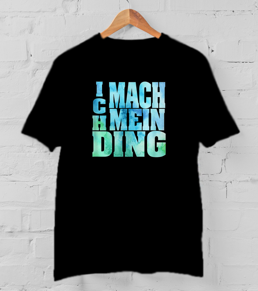 Ich Mach Mein Ding Eigene Entscheidung Argument Bold Watercolor Typography T-Shirt