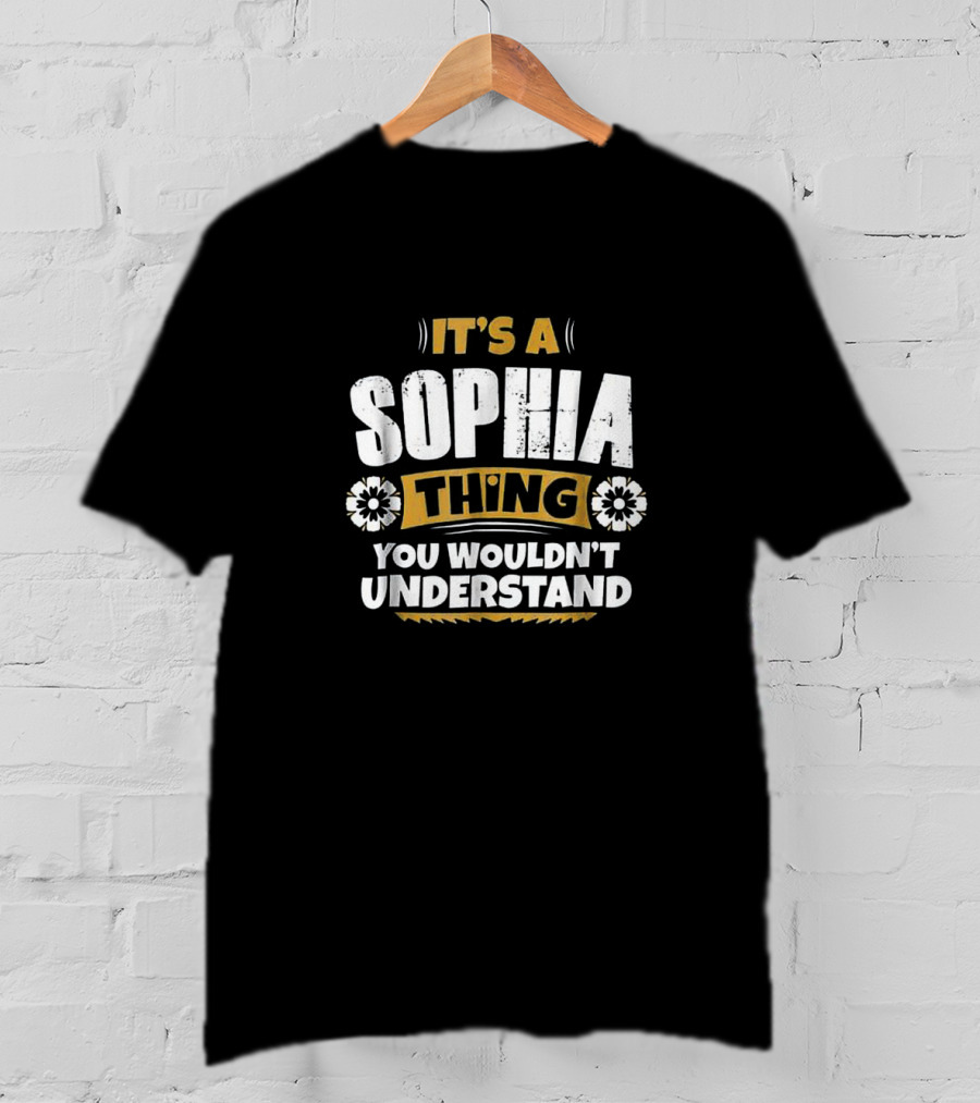 It's A Sophia Thing You Wouldn't Understand Fun Bold Flower Graphics T-Shirt