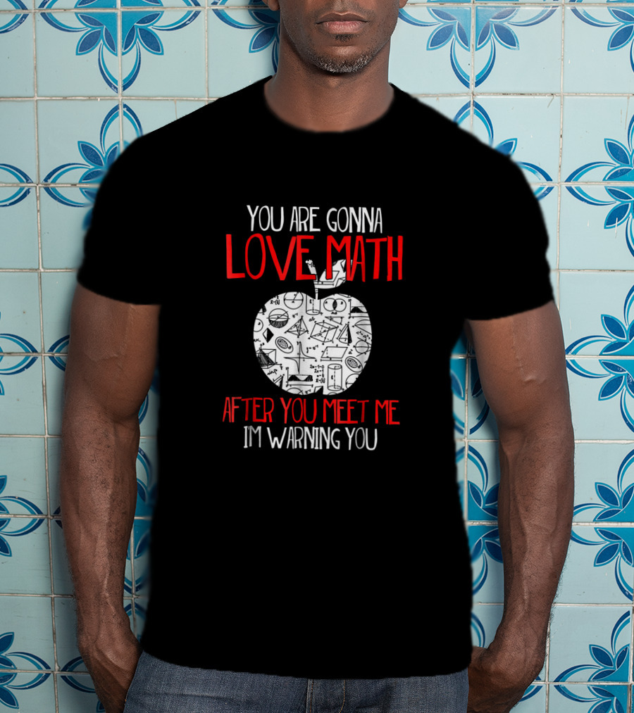 You Are Gonna Love Math After You Meet Me I'm Warning You Geometry Symbols Apple T-Shirt
