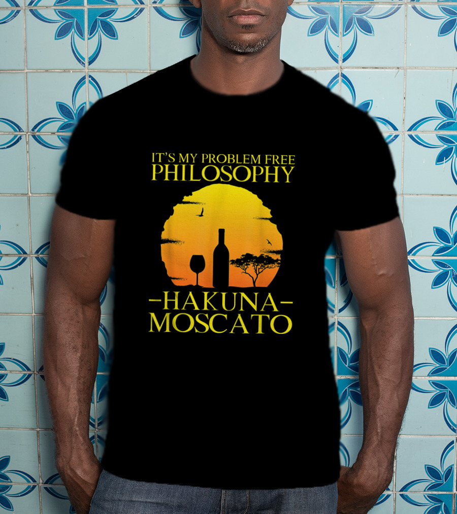 Hakuna Moscato It's My Problem Free Philosophy With Wine Silhouette And Sunset T-Shirt