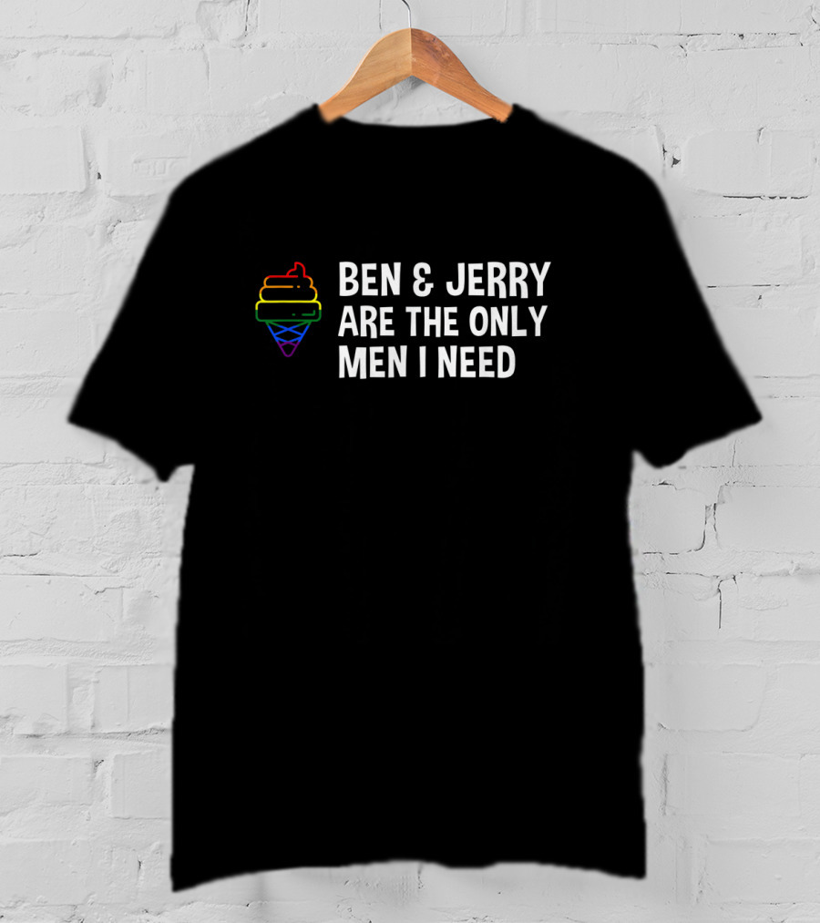 BEN And JERRY ARE THE ONLY MEN I NEED Rainbow Ice Cream Cone T-Shirt