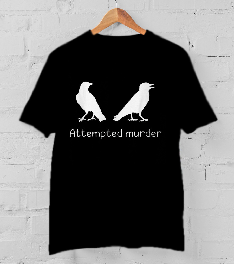 Attempted Murder Crow Bird Ornithology Humor T-Shirt