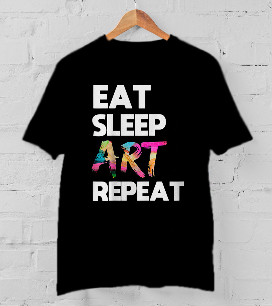 Eat Sleep Art Repeat Colorful Artistic Creative Routine T-Shirt