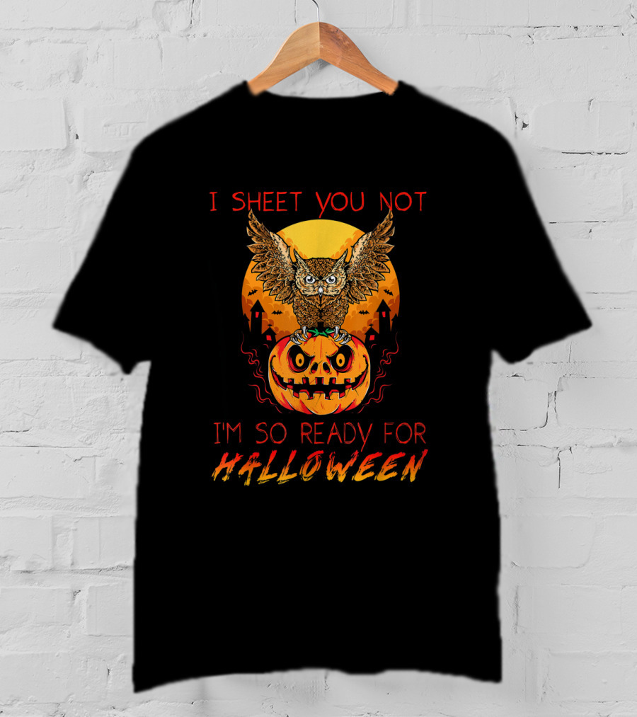 I Sheet You Not Halloween Owl Pumpkin Ready Spooky Night T-Shirt