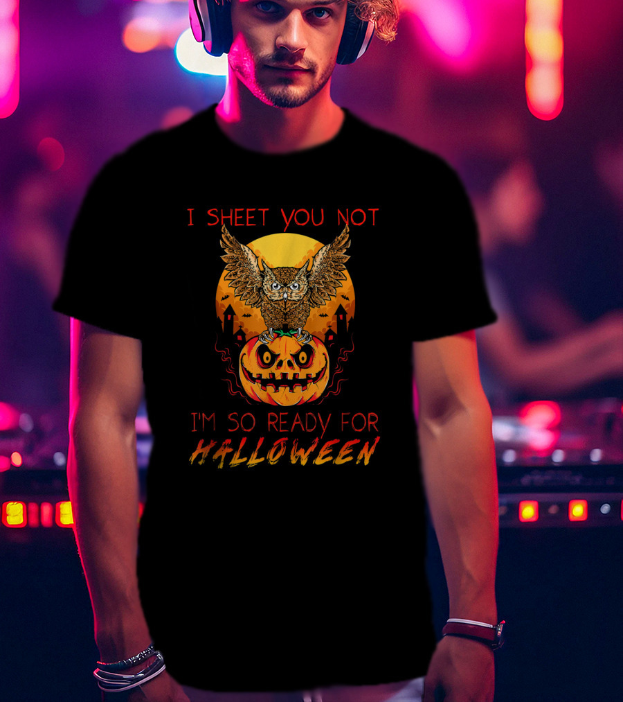 I Sheet You Not Halloween Owl Pumpkin Ready Spooky Night T-Shirt