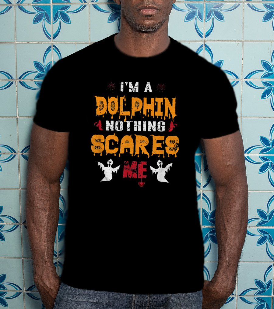 I'm A Dolphin Nothing Scares Me With Ghosts And Halloween Elements T-Shirt