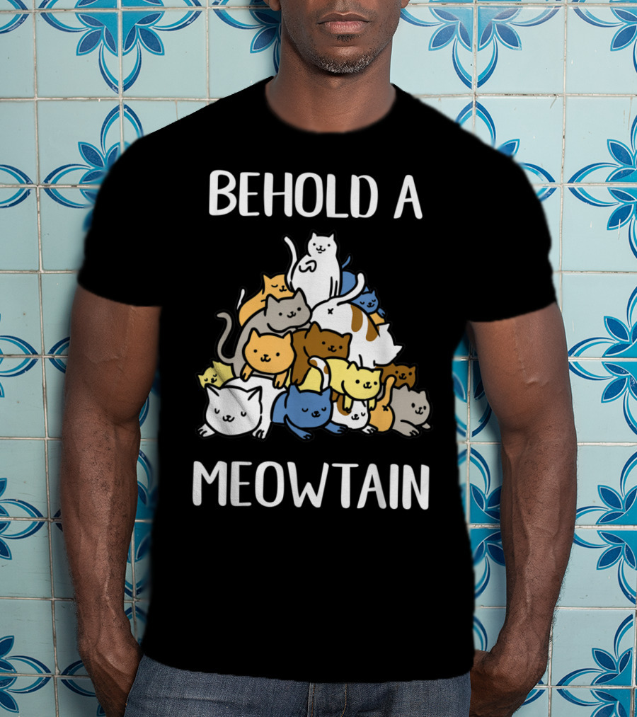 Behold A Meowtain Cute Cats Piled In Mountain Shape T-Shirt