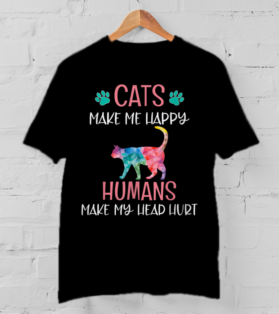 Cats Make Me Happy Humans Make My Head Hurt Funny Rainbow Cat Mom Lover T-Shirt