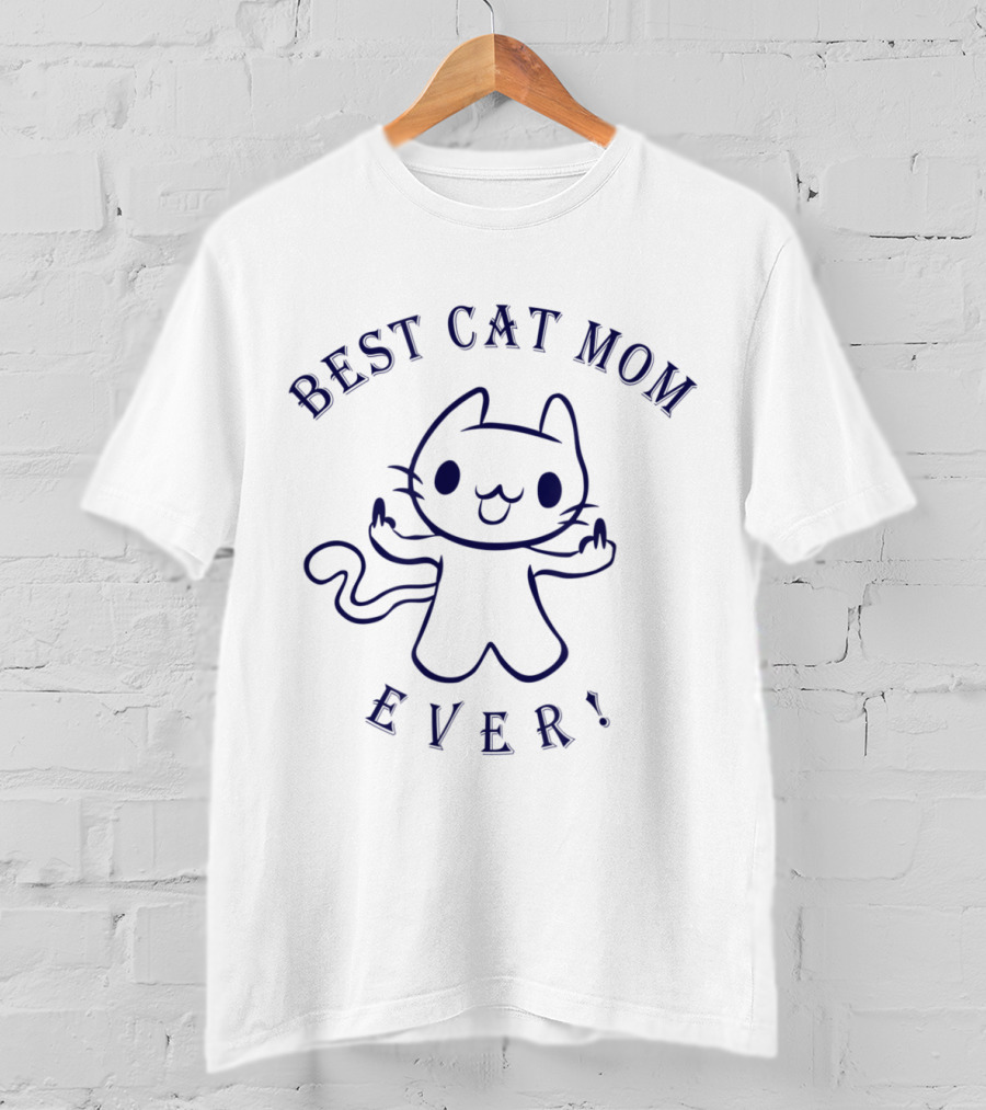 Best Cat Mom Ever Rude Cat Lovers Funny Cat Memes T-Shirt