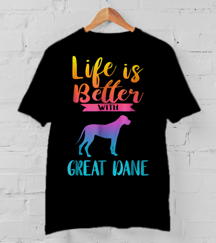 Life Is Better With Great Dane Dog Lovers Gifts T-Shirt