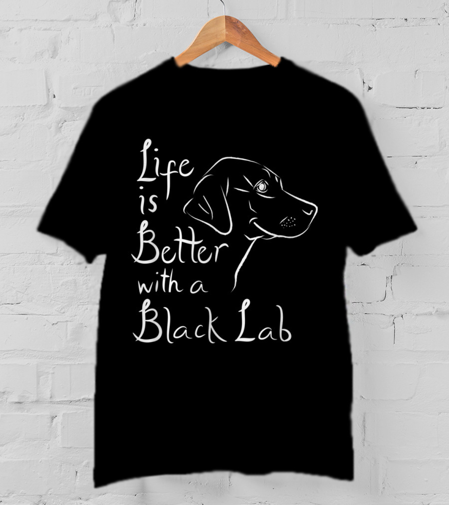 Life Is Better With A Black Lab Labrador Retriever T-Shirt