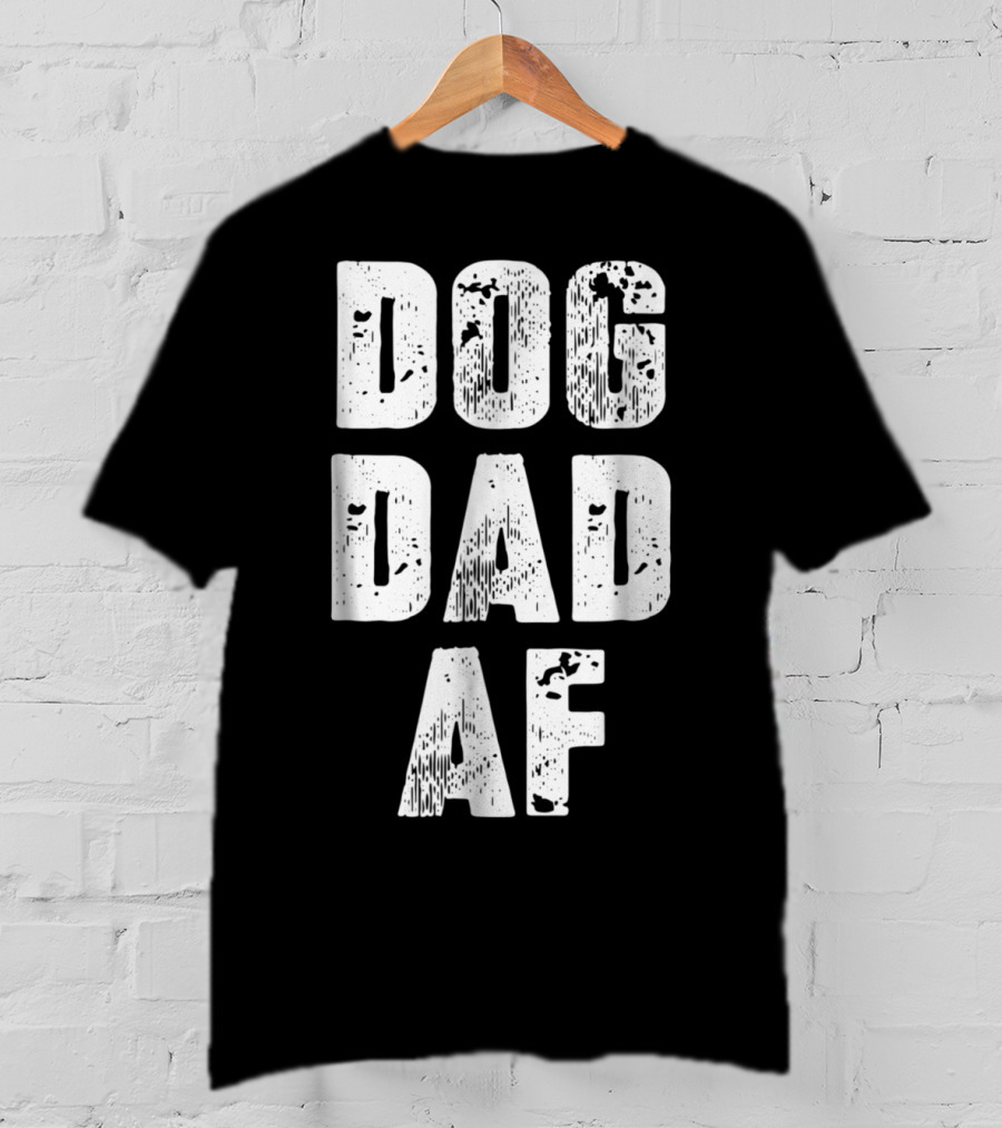 Dog Dad AF Mens Dog Dad Birthday Gifts T-Shirt