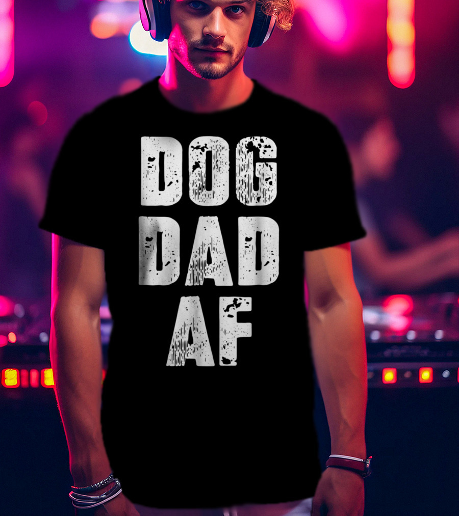 Dog Dad AF Mens Dog Dad Birthday Gifts T-Shirt