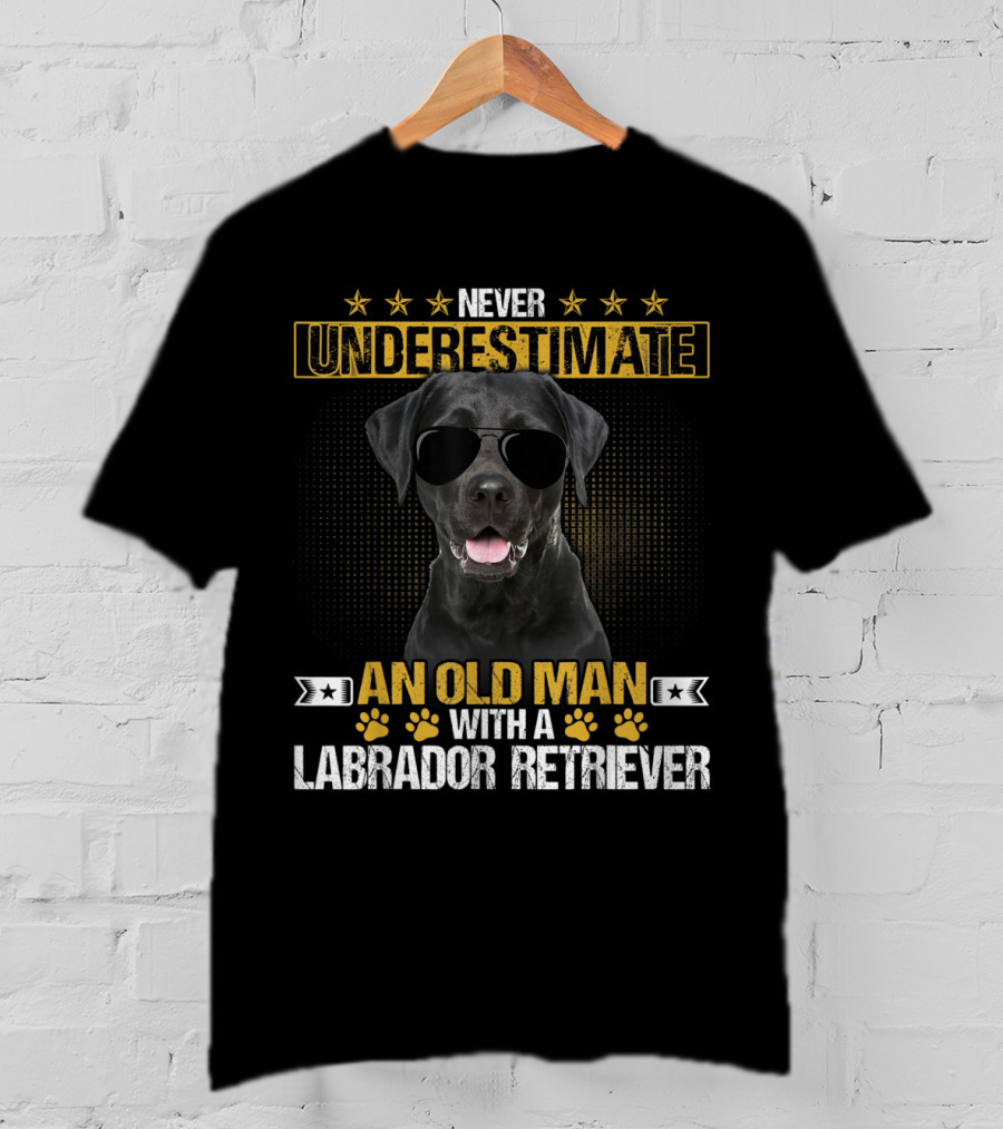 Never Underestimate An Old Man With A Labrador Retriever Wearing Sunglasses T-Shirt