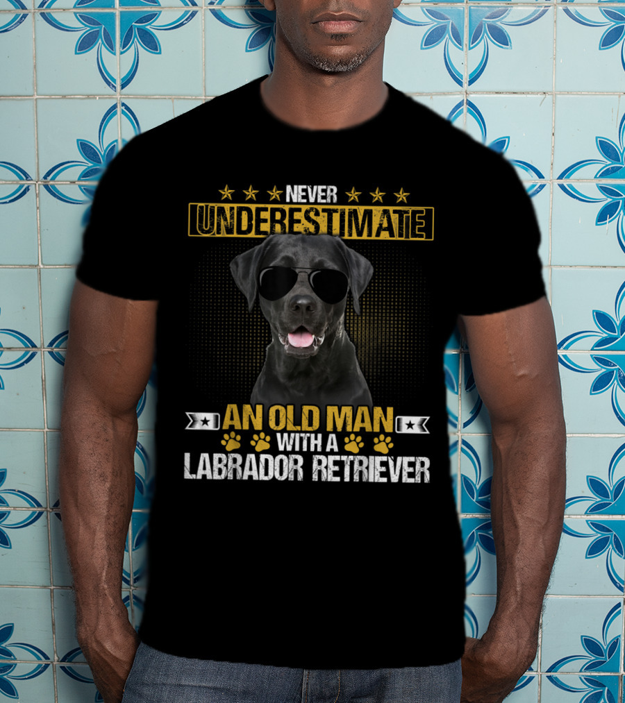 Never Underestimate An Old Man With A Labrador Retriever Wearing Sunglasses T-Shirt