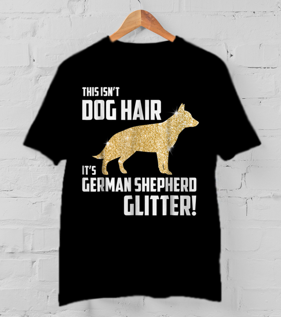 This Isn't Dog Hair It's German Shepherd Glitter German Shepherd Silhouette Gold Sparkle T-Shirt