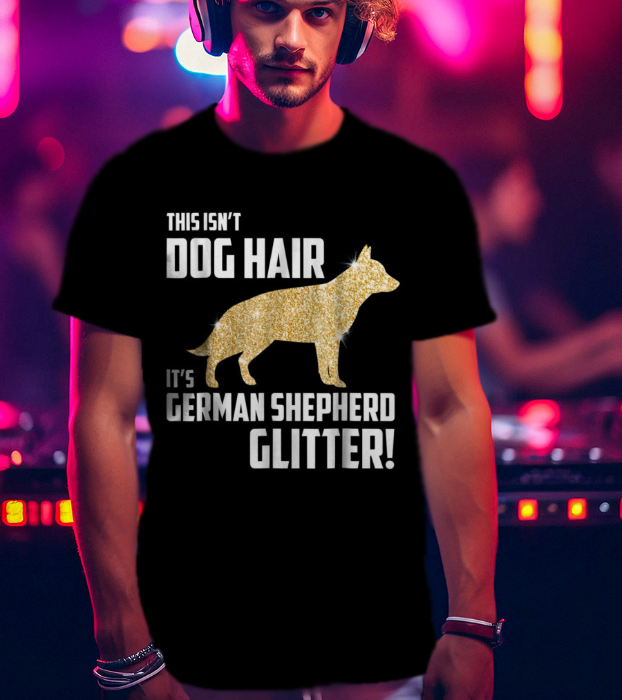 This Isn't Dog Hair It's German Shepherd Glitter German Shepherd Silhouette Gold Sparkle T-Shirt