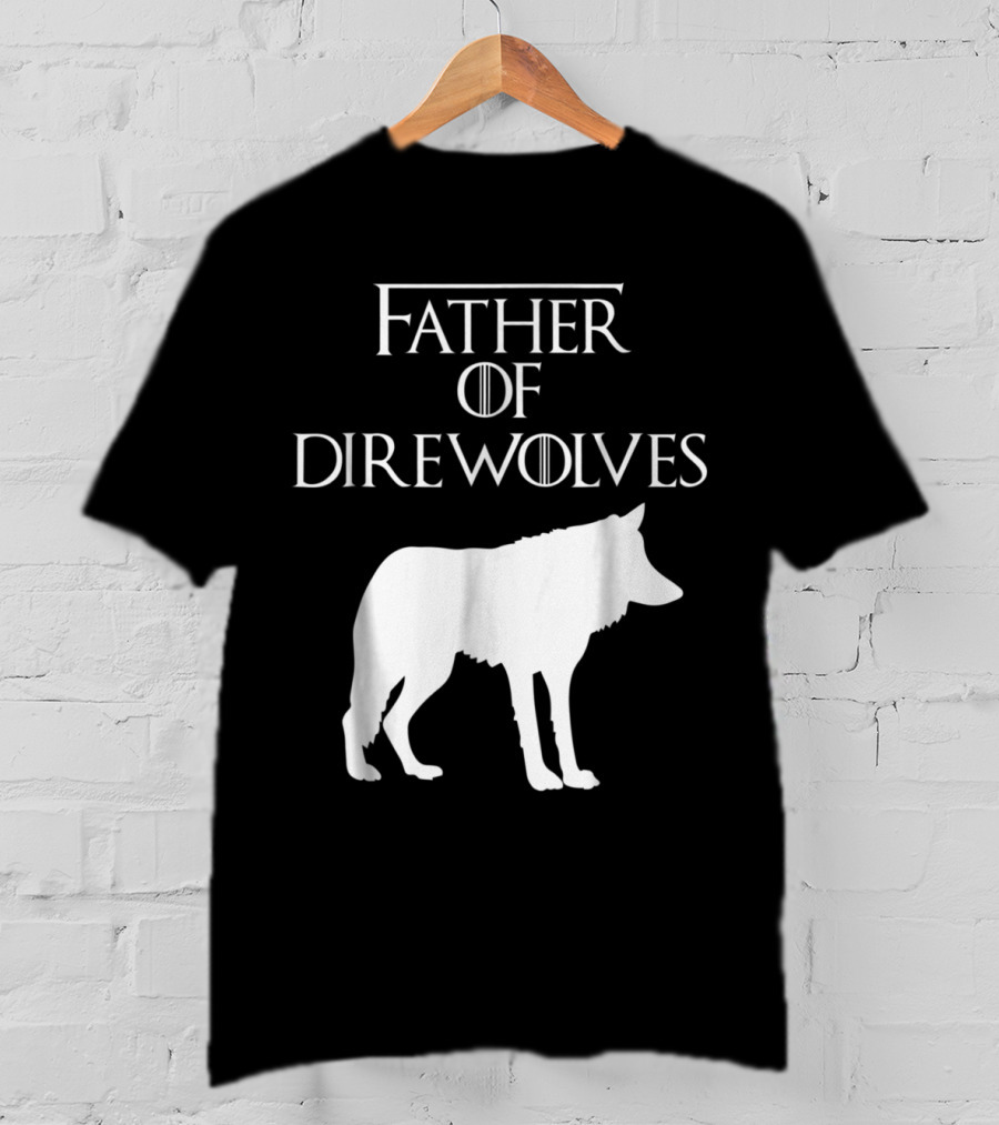 Father Of Direwolves Unique White Lover Gift E010390 T-Shirt