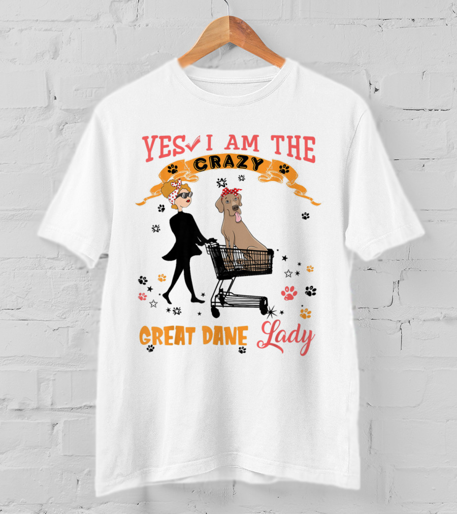 Yes I Am The Crazy Great Dane Lady T-Shirt